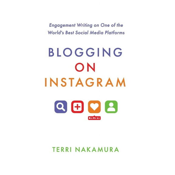 Blogging on Instagram: Engagement Writing on One of the World's Best Social Media Platforms, (Hardcover)