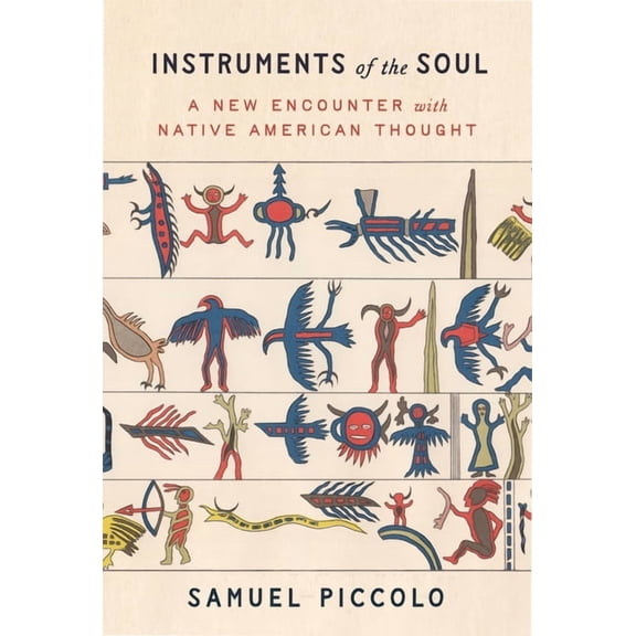 Instruments of the Soul: A New Encounter with Native American Thought, (Paperback)