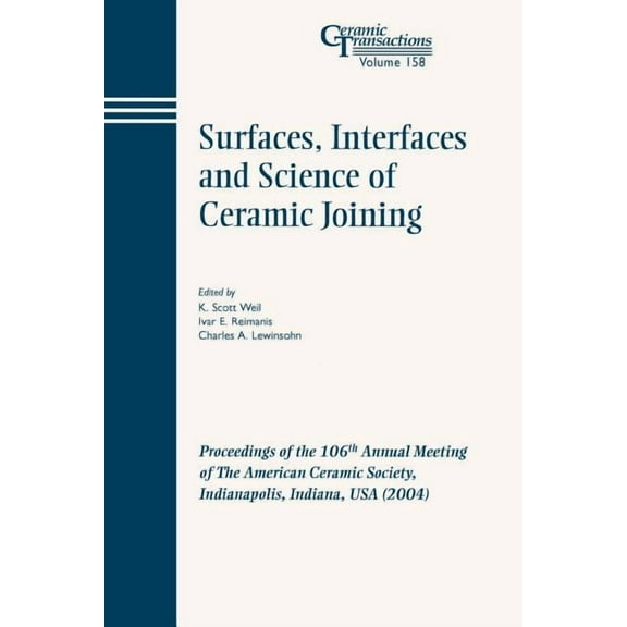 Ceramic Transactions Surfaces, Interfaces and Science of Ceramic Joining: Proceedings of the 106th Annual Meeting of the American Ceramic Soc, Book 158, (Paperback)