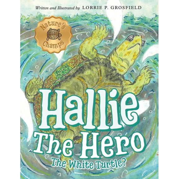 Nature's Champs Hallie the Hero: A Children's Book About Survival, Wildfires, and a Mother Turtle's Love, Book 1, (Paperback)
