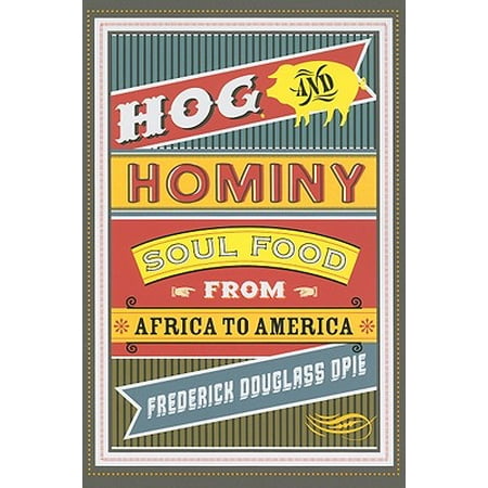 Hog and Hominy : Soul Food from Africa to America