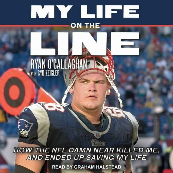 My Life on the Line: How the NFL Damn Near Killed Me, and Ended Up Saving My Life (Audiobook)