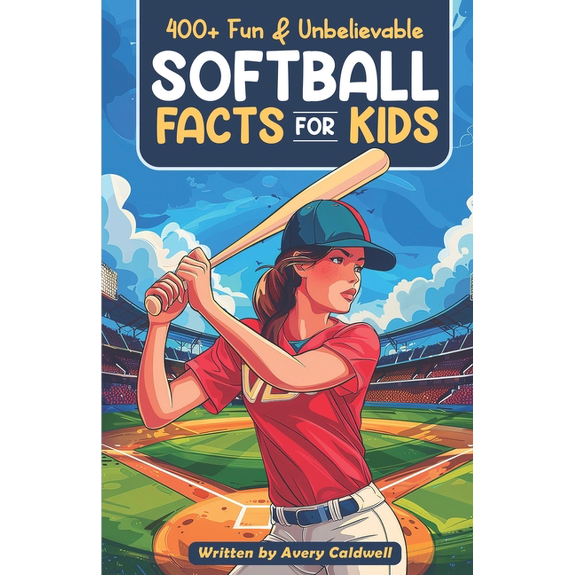 Awesome Sport Facts for Kids 400+ Fun & Unbelievable Softball Facts for Kids: Explore Epic Comebacks, Crafty Pitchers, Hilarious Habits & Much More! , (Paperback)