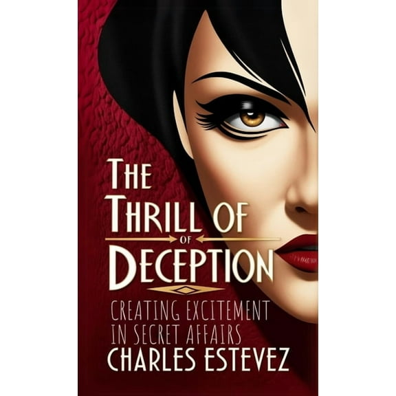 The Thrill of Deception: Creating Excitement in Secret Affairs, (Paperback)