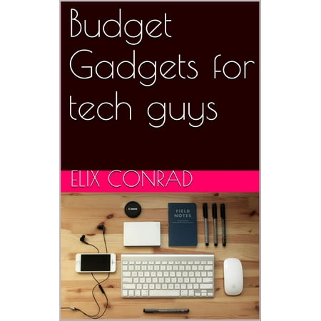 Budget Gadgets For Tech Guys - eBook (Best Mens Tech Gadgets)