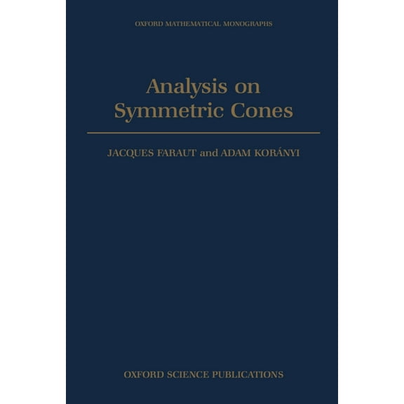 Oxford Mathematical Monographs Analysis on Symmetric Cones, (Hardcover)