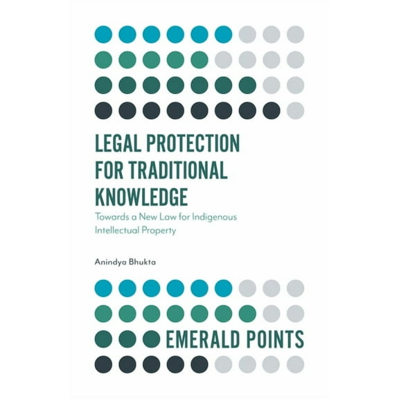 Emerald Points Legal Protection for Traditional Knowledge: Towards a New Law for Indigenous Intellectual Property, (Paperback)