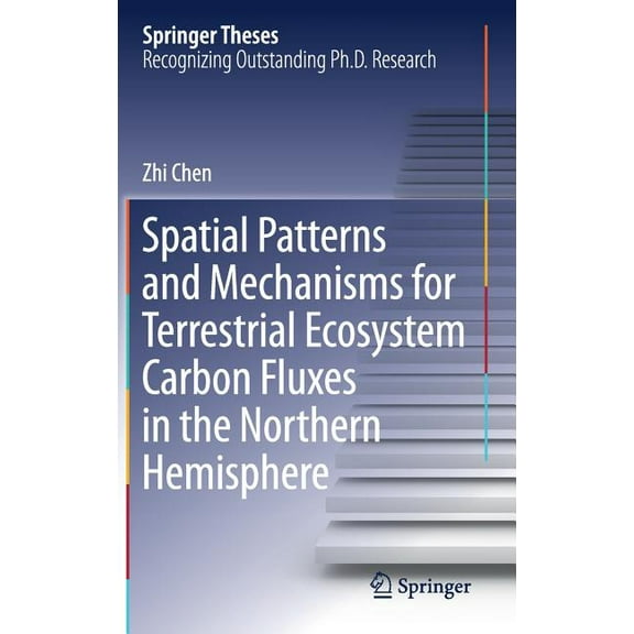 Springer Theses Spatial Patterns and Mechanisms for Terrestrial Ecosystem Carbon Fluxes in the Northern Hemisphere, (Hardcover)