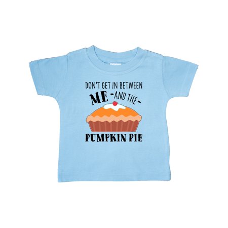 

Inktastic Don t Get In Between Me and the Pumpkin Pie Gift Baby Boy or Baby Girl T-Shirt