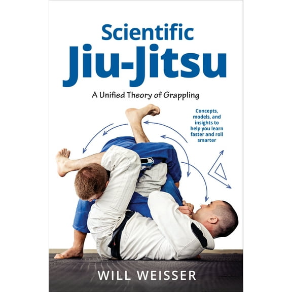 Martial Science Scientific Jiu-Jitsu: A Unified Theory of Grappling, (Paperback)