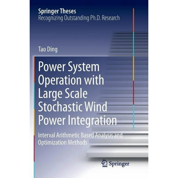 Springer Theses Power System Operation with Large Scale Stochastic Wind Power Integration: Interval Arithmetic Based Analysis and Optimi, (Paperback)
