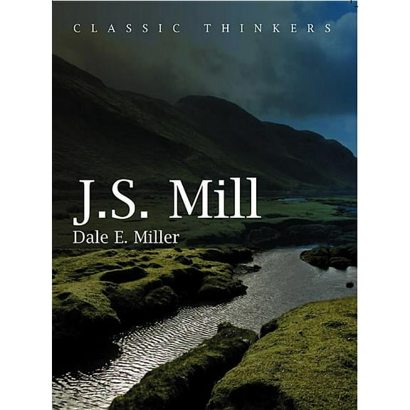 Classic Thinkers: John Stuart Mill: Moral, Social, and Political Thought (Hardcover)