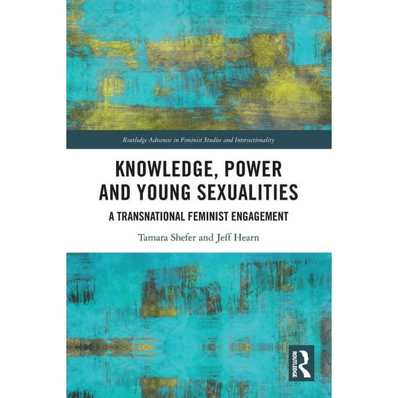 Routledge Advances in Feminist Studies a Knowledge, Power and Young Sexualities: A Transnational Feminist Engagement, (Paperback)