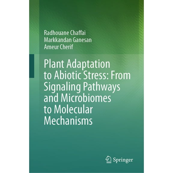 Plant Adaptation to Abiotic Stress: From Signaling Pathways and Microbiomes to Molecular Mechanisms, (Hardcover)