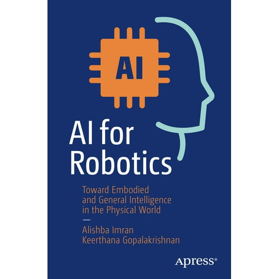 AI for Robotics: Toward Embodied and General Intelligence in the Physical World, (Paperback)