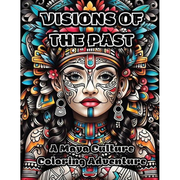 Visions of the Past: A Maya Culture Coloring Adventure, (Paperback)
