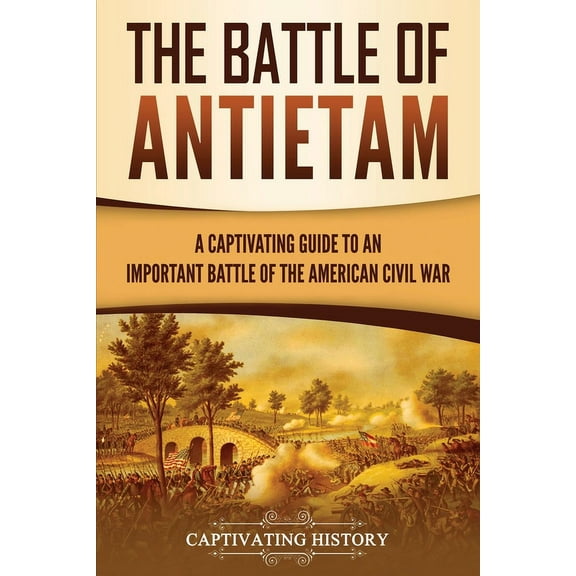 The Battle of Antietam: A Captivating Guide to an Important Battle of the American Civil War, (Paperback)