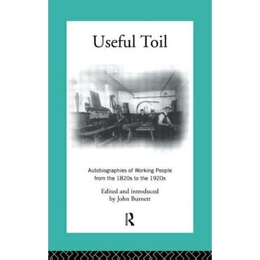 Useful Toil: Autobiographies of Working People from the 1820s to the 1920s, (Paperback)