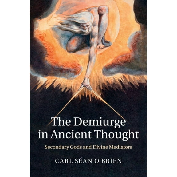 The Demiurge in Ancient Thought: Secondary Gods and Divine Mediators, (Paperback)