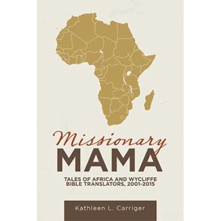 Pre-Owned Missionary Mama : Tales of Africa and Wycliffe Bible Translators 2001-2015 (Paperback) 9781664254947