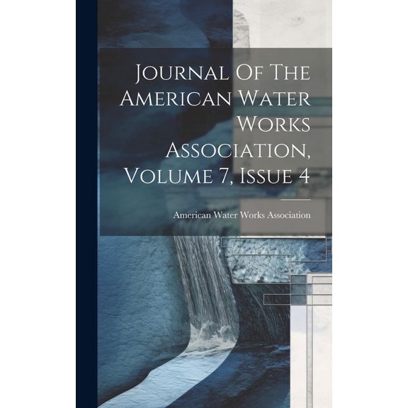 Journal Of The American Water Works Association, Volume 7, Issue 4 (Hardcover)