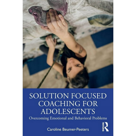 Solution Focused Coaching for Adolescents: Overcoming Emotional and Behavioral Problems, (Paperback)