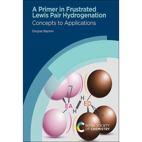 Primer in Frustrated Lewis Pair Hydrogenation: Concepts to Applications, (Hardcover)