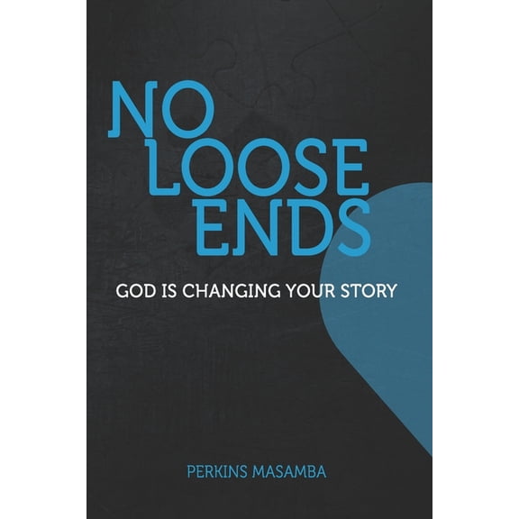 No Loose Ends: God is changing your story, (Paperback)