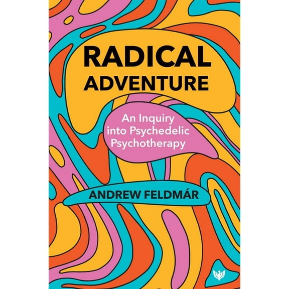 Radical Adventure: An Inquiry Into Psychedelic Psychotherapy, (Paperback)