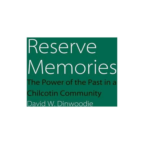 Studies in the Anthropology of North Ame Reserve Memories: The Power of the Past in a Chilcotin Community, (Paperback)