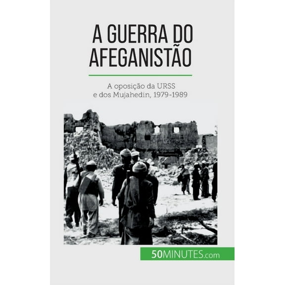 A guerra do AfeganistÃ£o: A oposiÃ§Ã£o da URSS e dos Mujahedin, 1979-1989, (Paperback)
