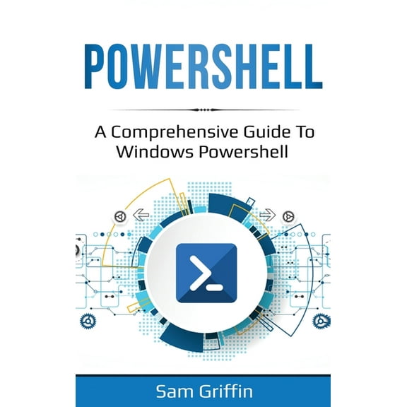 PowerShell: A Comprehensive Guide to Windows PowerShell, (Hardcover)