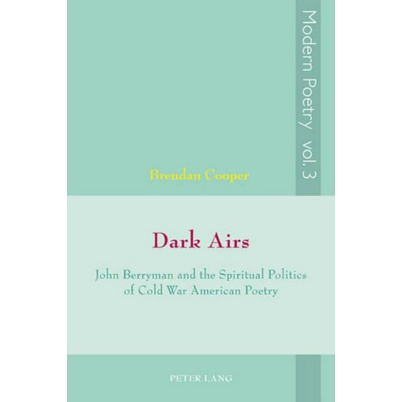 Modern Poetry: Dark Airs: John Berryman and the Spiritual Politics of Cold War American Poetry (Paperback)