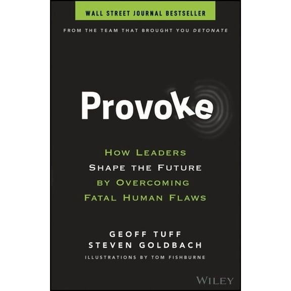 Provoke: How Leaders Shape the Future by Overcoming Fatal Human Flaws, (Hardcover)