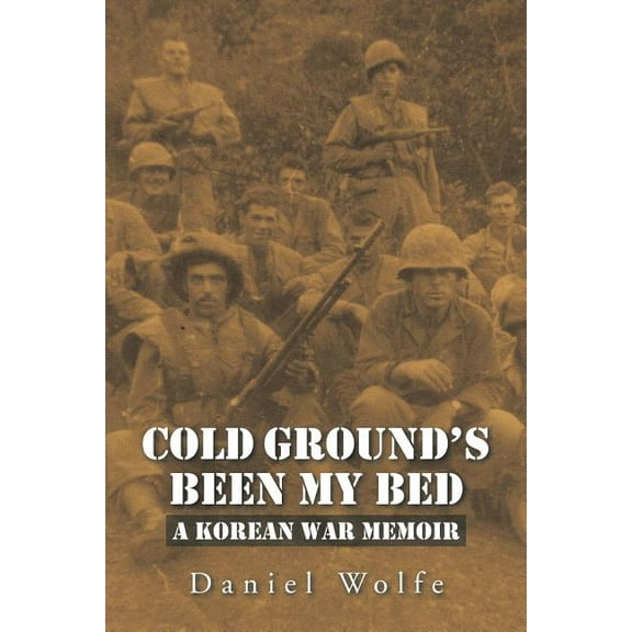 Cold Ground's Been My Bed: A Korean War Memoir, (Paperback)
