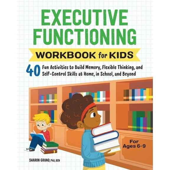 Health and Wellness Workbooks for Kids: Executive Functioning Workbook for Kids : 40 Fun Activities to Build Memory, Flexible Thinking, & Self-Control Skills at Home, in School, and Beyond-Paperback