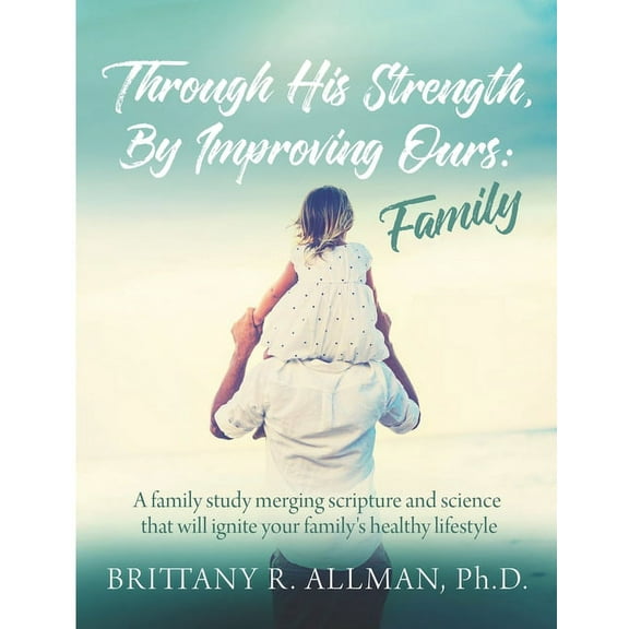 Through His Strength, By Improving Ours: Family (Paperback)