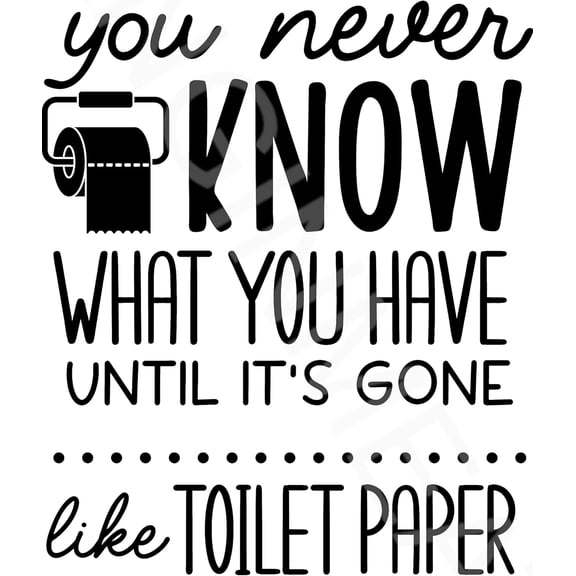 You Never Know What You Have Until It's Gone Like Toilet Paper Funny Bathroom Sign Weatherproof Aluminum 8" x 12"