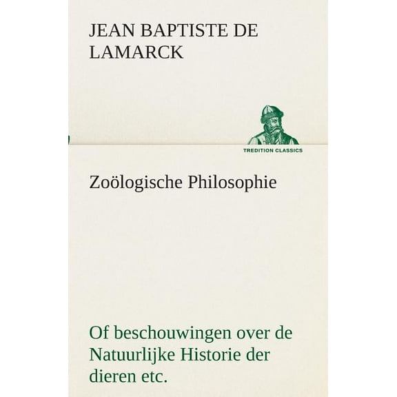 Zoölogische Philosophie Of beschouwingen over de Natuurlijke Historie der dieren etc. (Paperback)