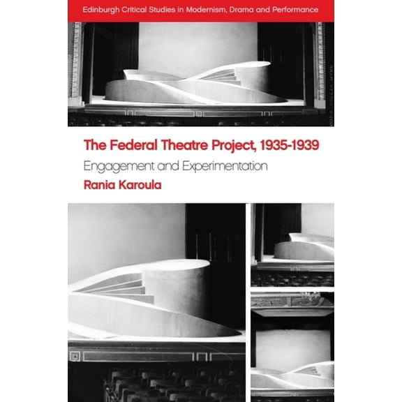Edinburgh Critical Studies in Modernism, The Federal Theatre Project, 1935-1939: Engagement and Experimentation, Book 1, (Paperback)