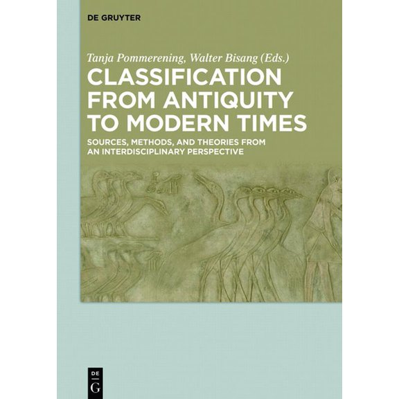 Classification from Antiquity to Modern Times: Sources, Methods, and Theories from an Interdisciplinary Perspective, (Hardcover)