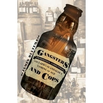 Gangsters and Cops - Prohibition, Corruption, and LAPD's Scandalous Coming of Age: Prohibition, Corruption, and LAP, (Paperback)
