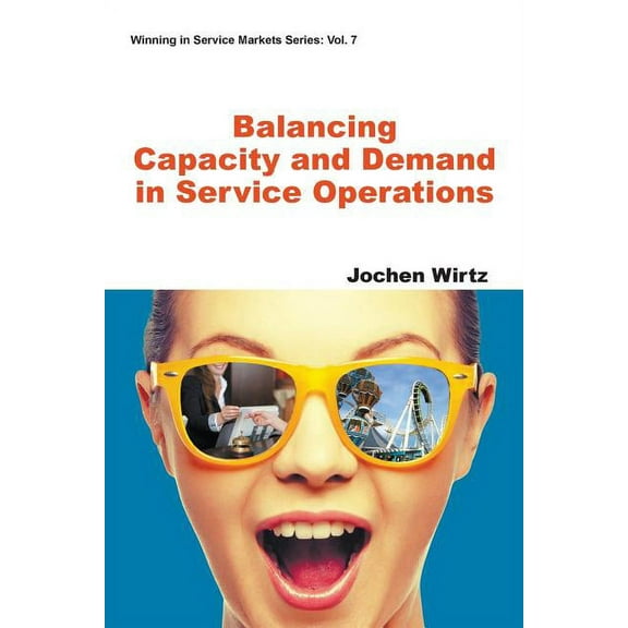 Winning in Service Markets Balancing Capacity and Demand in Service Operations, Book 7, (Paperback)