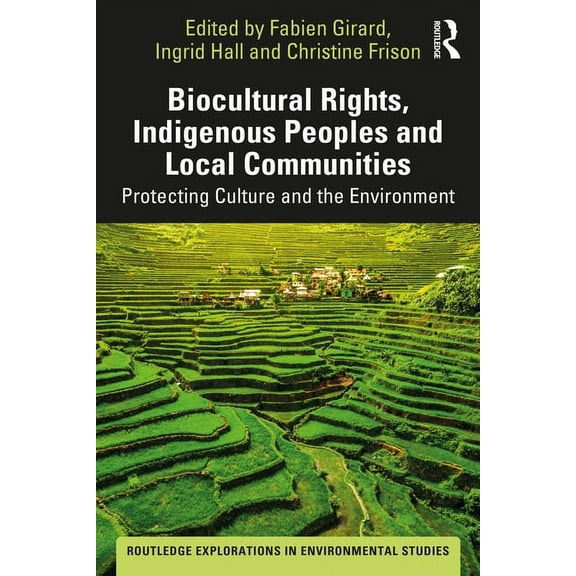 Routledge Explorations in Environmental Biocultural Rights, Indigenous Peoples and Local Communities: Protecting Culture and the Environment, (Paperback)