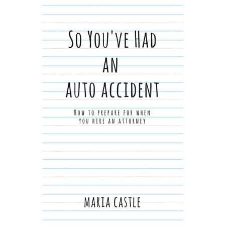 So You've Had An Auto Accident...How to Prepare When Hiring An Attorney -