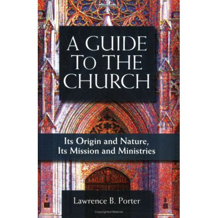 Guide to the Church : It s Origin and Nature It s Mission and Ministries