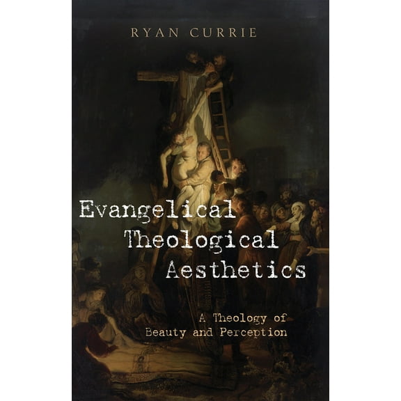 Evangelical Theological Aesthetics: A Theology of Beauty and Perception, (Paperback)