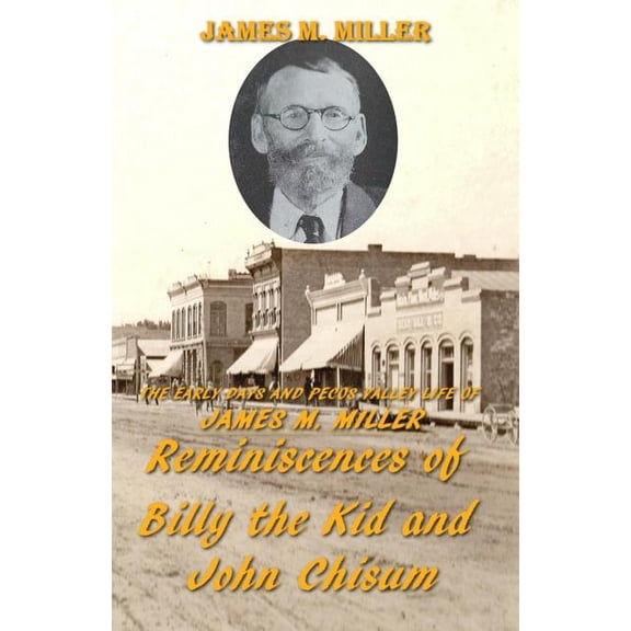 The Early Days & Pecos Valley Life of James M. Miller (Paperback)