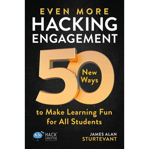 Hack Learning Even More Hacking Engagement: 50 New Ways to Make Learning Fun for All Students, (Paperback)