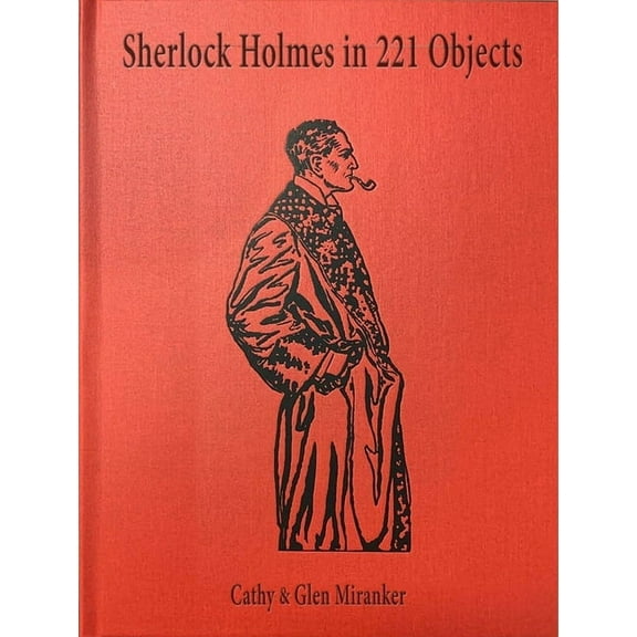 Sherlock Holmes in 221 Objects : From the Collection of Glen S. Miranker (Hardcover)